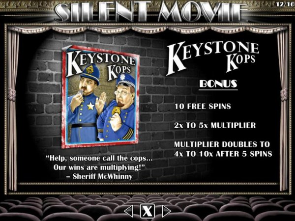 Keystone Kops Bonus - 10 free spins, 2x to 5x multiplier. Multiplier doubles to 4x and 10x after 5 spins. by Casino Codes