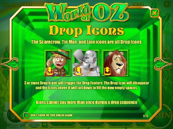 Casino Codes - Drop Icons - The scarecrow, Tin Man and Lion icons are all drop icons. 3 or more drop icons will trigger the drop feature. The drop icon will dissappear and the icons above will fall down to fill the now empty spaces.