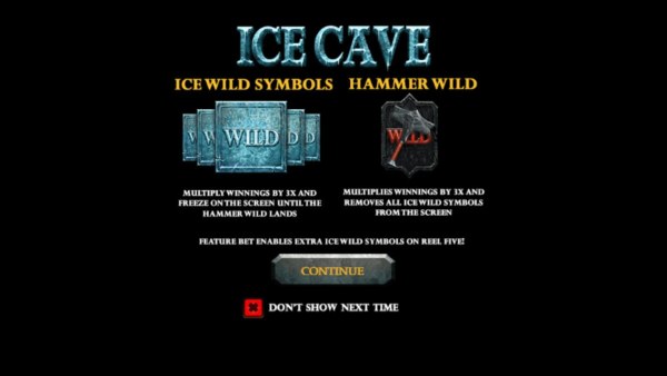 Game features include: Ice Wild Symbols, multiply winnings by 3x and freeze on the screen until the Hammer Wild Lands. Hammer Wild, multiplies winnings by 3x and removes all Ice Wild symbols from the screen. Feature Bet enables extra Ice Wild symbols on r