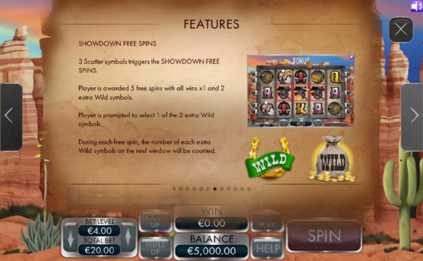 3 scatter symbols triggers the Showdown Free Spins. Player is awarded 5 free spins with all wins x1 and 2 extra wilds symbols - Casino Codes