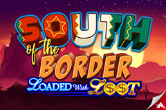 South of the Border Loaded with Loot